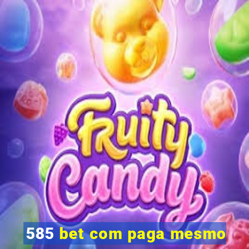 585 bet com paga mesmo