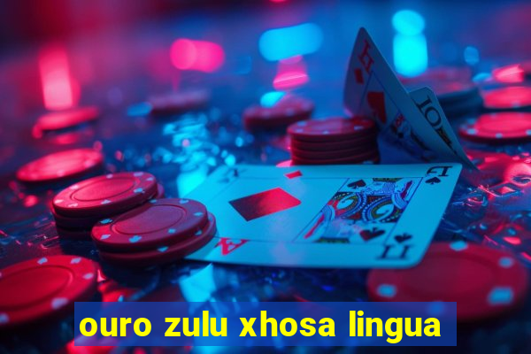 ouro zulu xhosa lingua