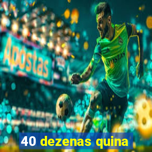 40 dezenas quina