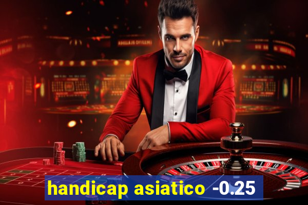 handicap asiatico -0.25