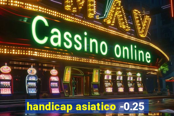 handicap asiatico -0.25