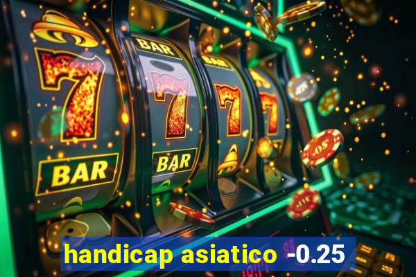 handicap asiatico -0.25