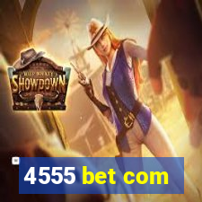 4555 bet com