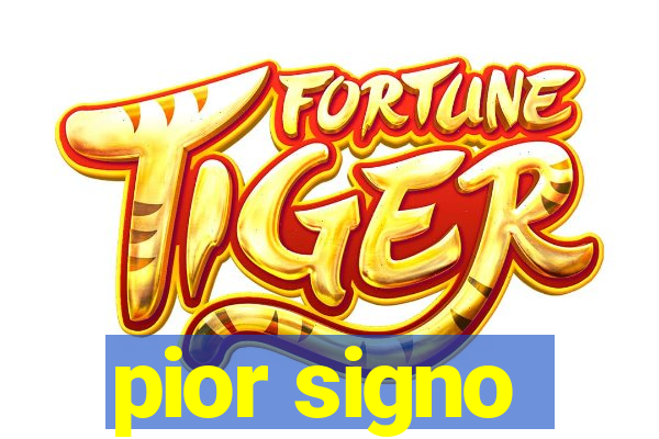 pior signo