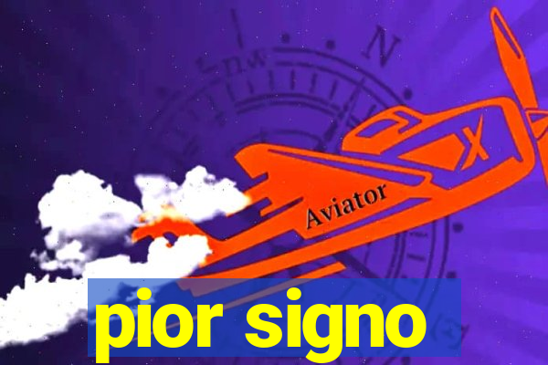 pior signo