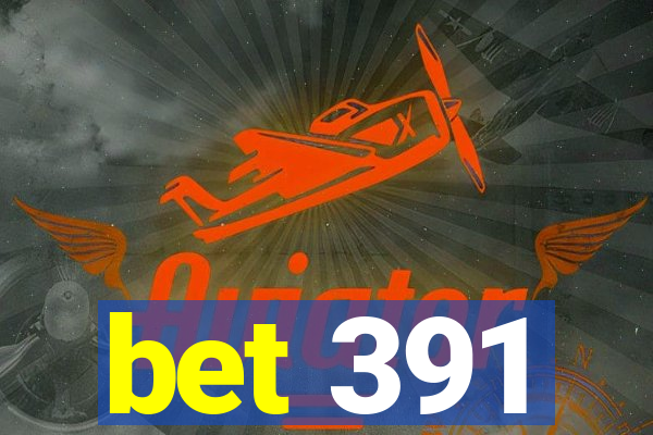 bet 391