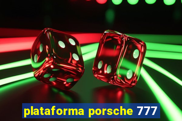 plataforma porsche 777