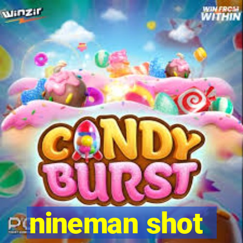 nineman shot