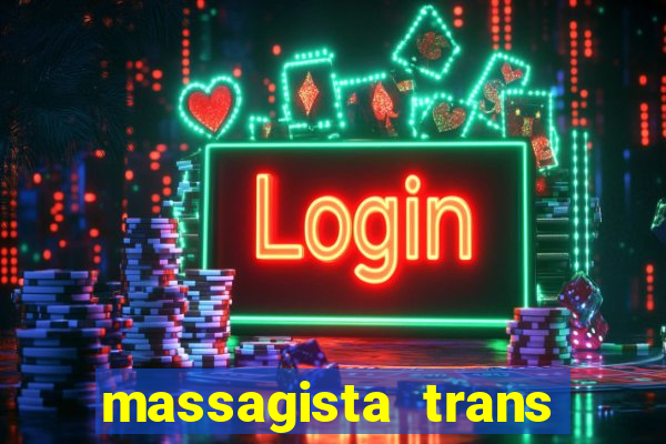 massagista trans s茫o paulo