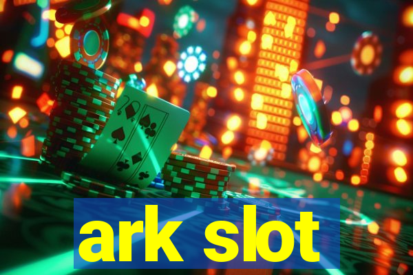 ark slot