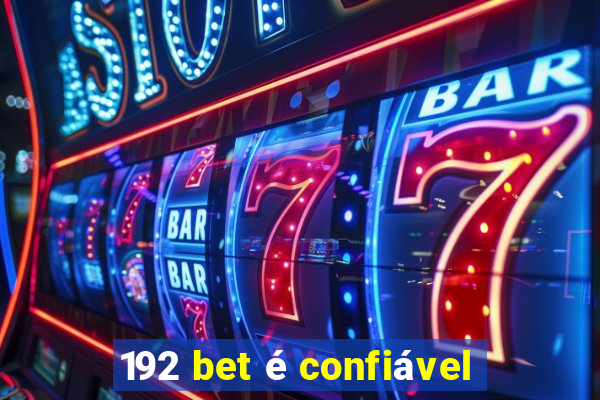 192 bet é confiável