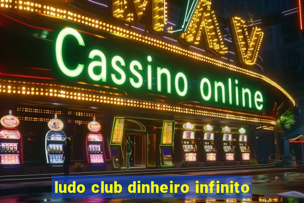 ludo club dinheiro infinito