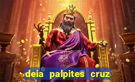 deia palpites cruz do dia