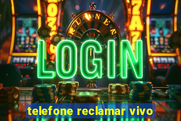 telefone reclamar vivo