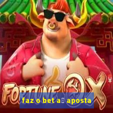 faz o bet a铆 aposta