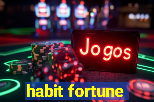 habit fortune