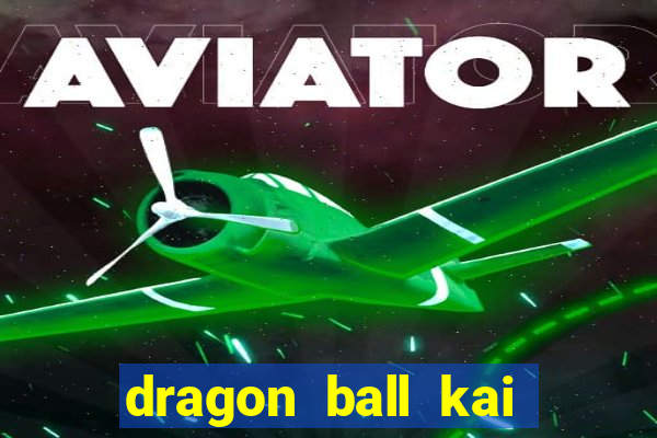 dragon ball kai legendado download