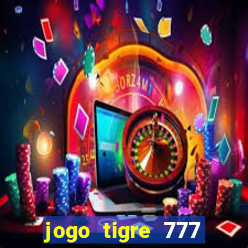 jogo tigre 777 como jogar