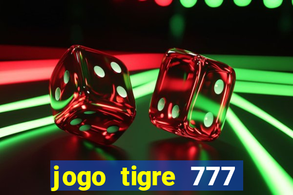 jogo tigre 777 como jogar