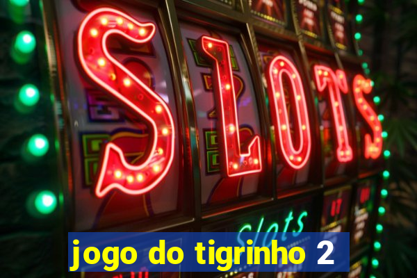 jogo do tigrinho 2