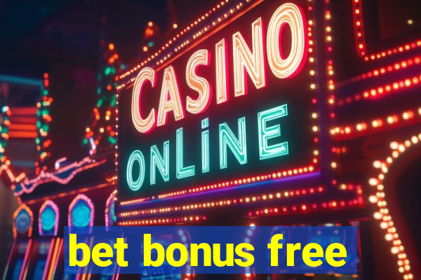 bet bonus free