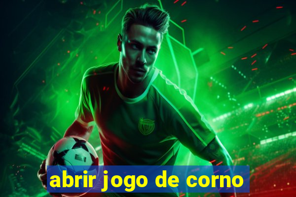 abrir jogo de corno