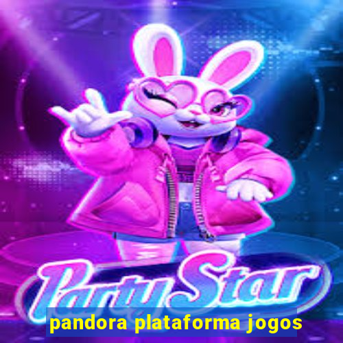 pandora plataforma jogos