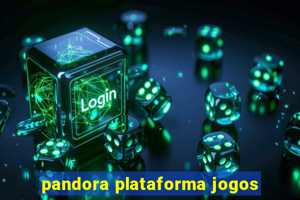 pandora plataforma jogos