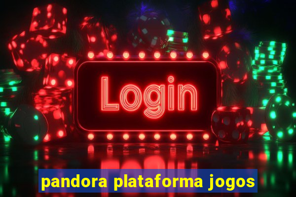 pandora plataforma jogos