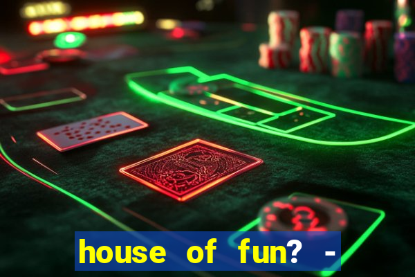 house of fun? - casino slots-3