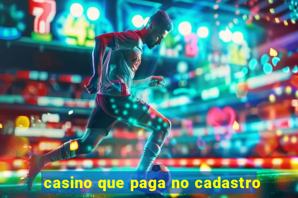 casino que paga no cadastro