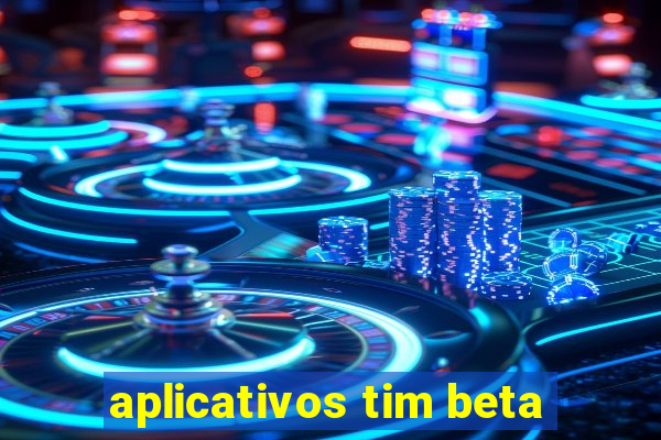 aplicativos tim beta