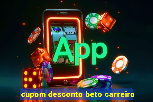 cupom desconto beto carreiro