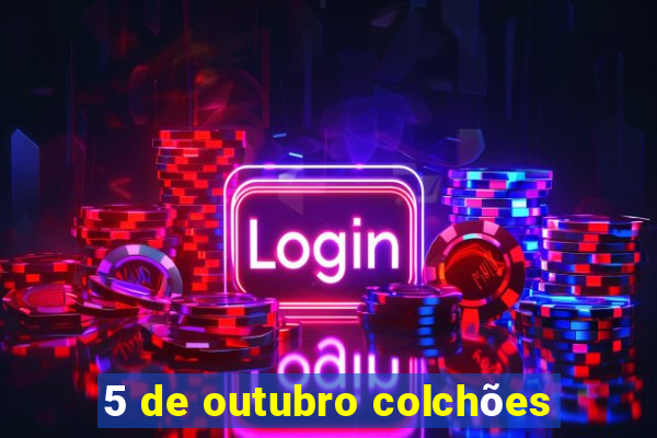 5 de outubro colchões