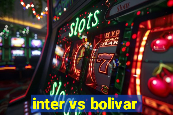 inter vs bolivar