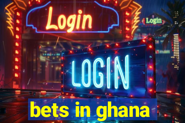 bets in ghana