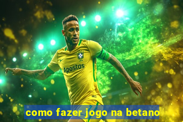 como fazer jogo na betano