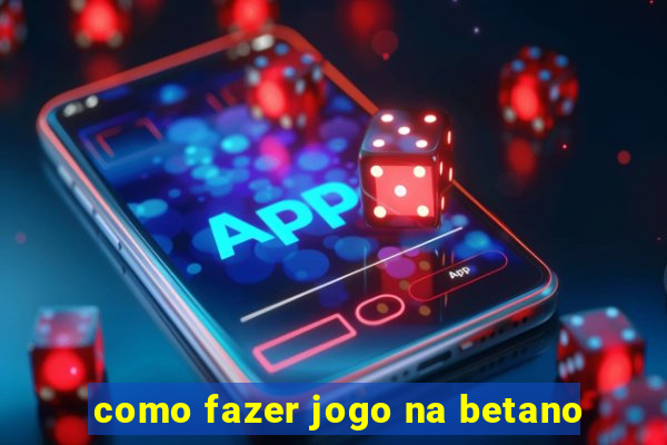 como fazer jogo na betano