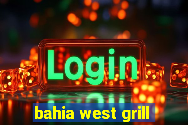 bahia west grill