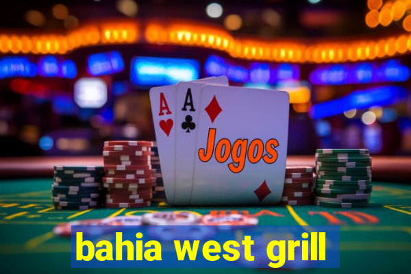 bahia west grill