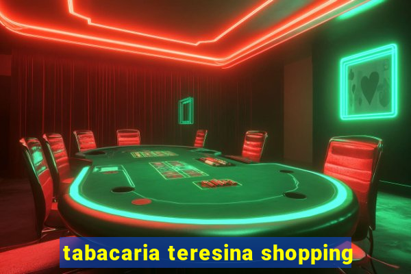 tabacaria teresina shopping