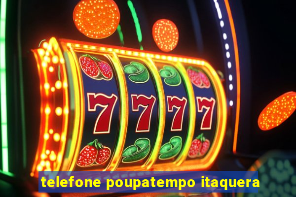 telefone poupatempo itaquera