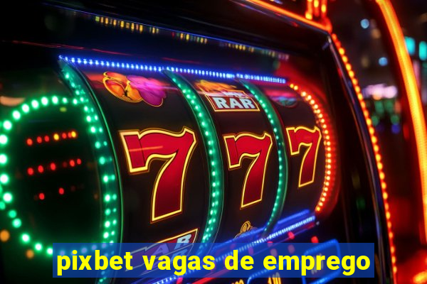 pixbet vagas de emprego