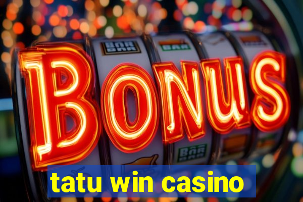 tatu win casino