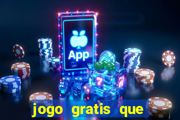 jogo gratis que ganha dinheiro