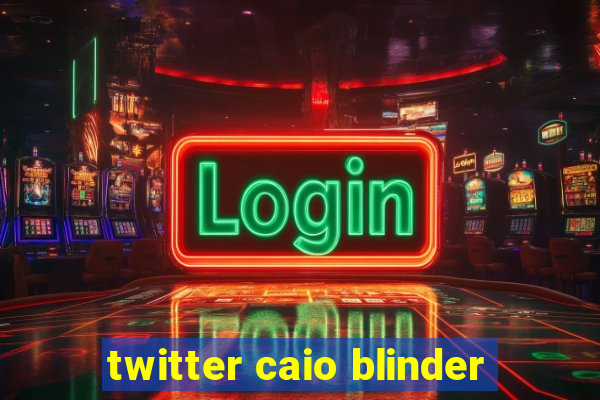 twitter caio blinder