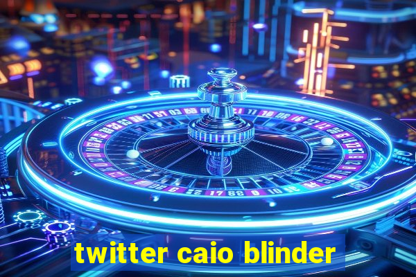 twitter caio blinder