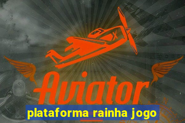 plataforma rainha jogo