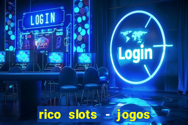 rico slots - jogos de jackpot