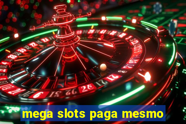 mega slots paga mesmo